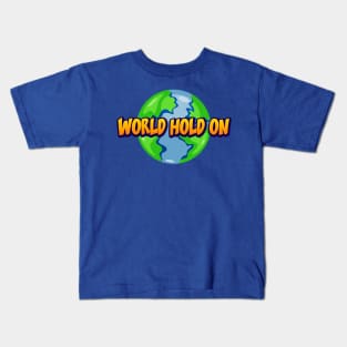 world hold on Kids T-Shirt